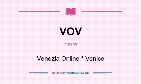 What does VOV mean? It stands for Venezia Online ° Venice