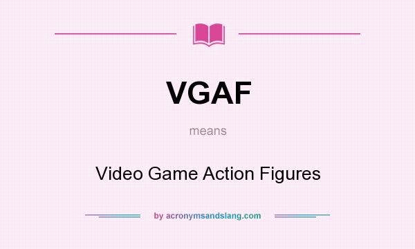 What does VGAF mean? It stands for Video Game Action Figures