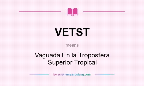 What does VETST mean? It stands for Vaguada En la Troposfera Superior Tropical