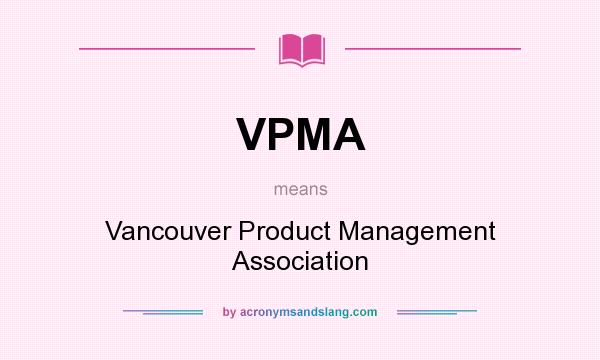 What does VPMA mean? It stands for Vancouver Product Management Association