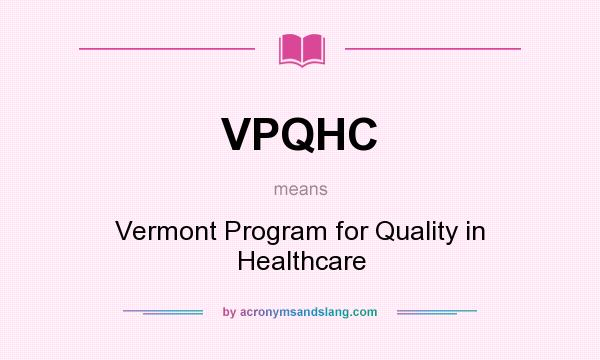 What does VPQHC mean? It stands for Vermont Program for Quality in Healthcare