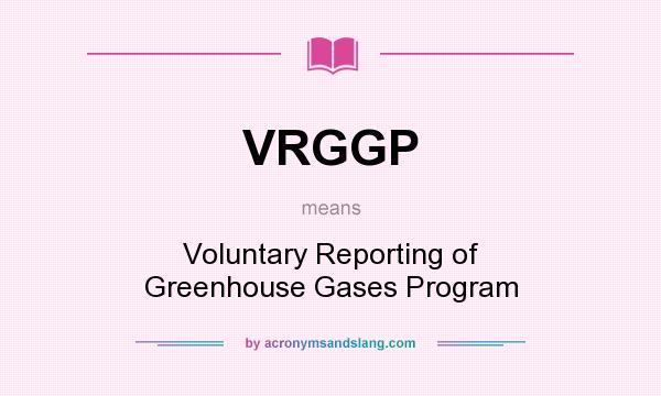What does VRGGP mean? It stands for Voluntary Reporting of Greenhouse Gases Program