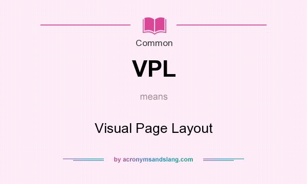 What does VPL mean? It stands for Visual Page Layout