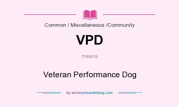 What does VPD mean? It stands for Veteran Performance Dog