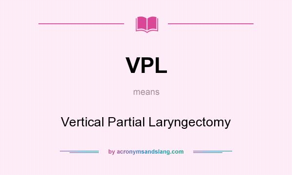 What does VPL mean? It stands for Vertical Partial Laryngectomy