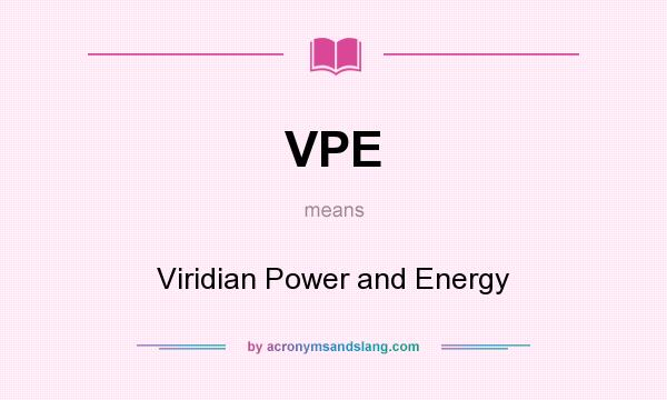 What does VPE mean? It stands for Viridian Power and Energy