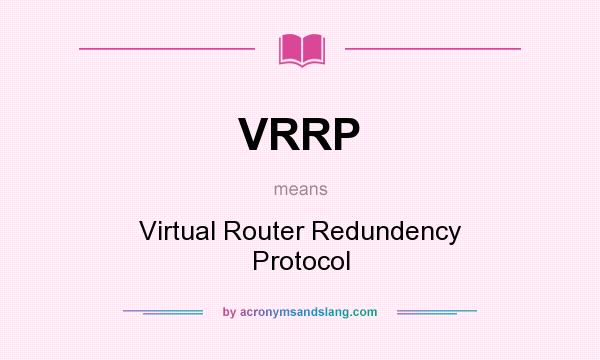 What does VRRP mean? It stands for Virtual Router Redundency Protocol