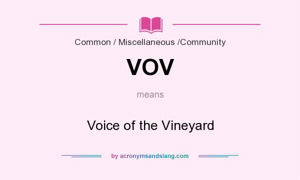What does VOV mean? It stands for Voice of the Vineyard