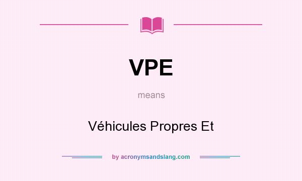 What does VPE mean? It stands for Véhicules Propres Et