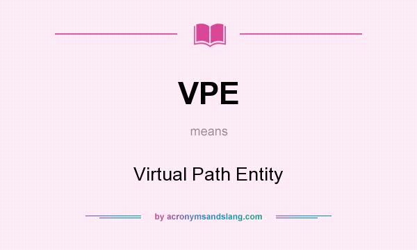 What does VPE mean? It stands for Virtual Path Entity