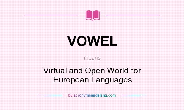 What does VOWEL mean? It stands for Virtual and Open World for European Languages