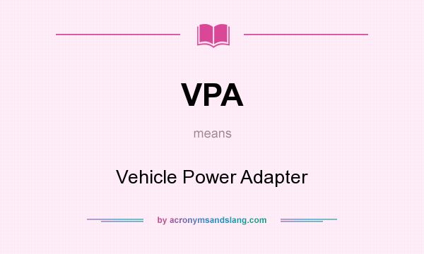 What does VPA mean? It stands for Vehicle Power Adapter