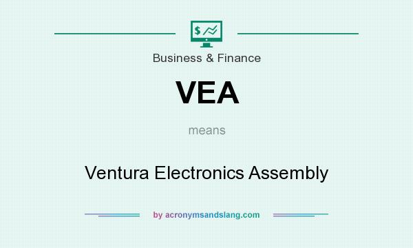 What does VEA mean? It stands for Ventura Electronics Assembly