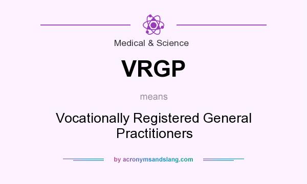 What does VRGP mean? It stands for Vocationally Registered General Practitioners