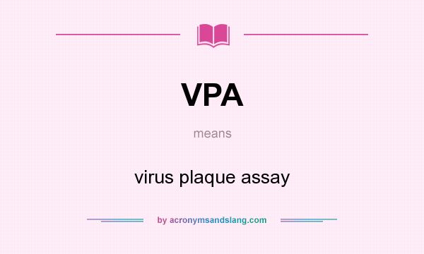 What does VPA mean? It stands for virus plaque assay