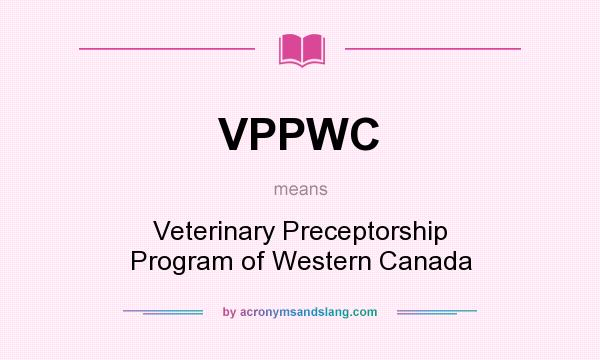 What does VPPWC mean? It stands for Veterinary Preceptorship Program of Western Canada