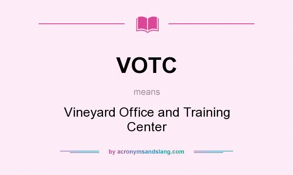 What does VOTC mean? It stands for Vineyard Office and Training Center