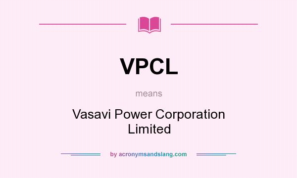 What does VPCL mean? It stands for Vasavi Power Corporation Limited