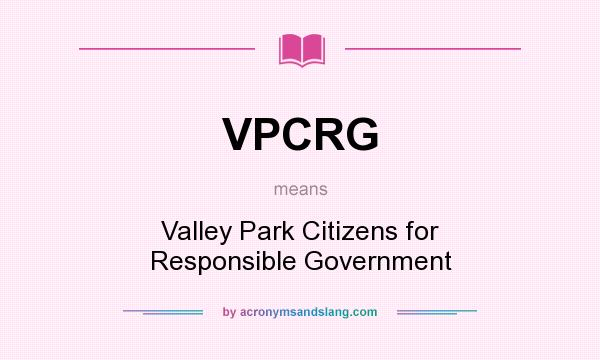 What does VPCRG mean? It stands for Valley Park Citizens for Responsible Government