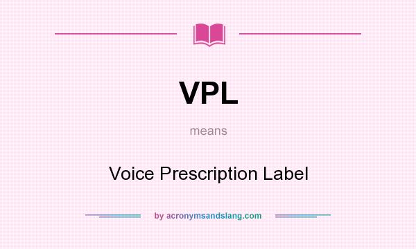 What does VPL mean? It stands for Voice Prescription Label