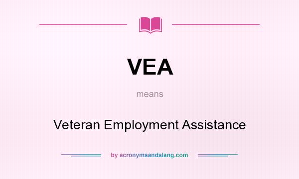 What does VEA mean? It stands for Veteran Employment Assistance