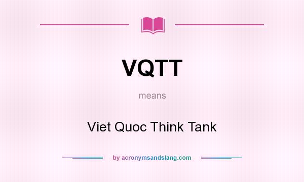 What does VQTT mean? It stands for Viet Quoc Think Tank