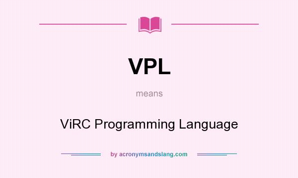 What does VPL mean? It stands for ViRC Programming Language