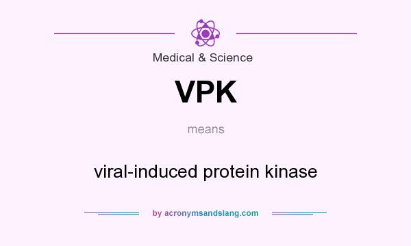 What does VPK mean? It stands for viral-induced protein kinase
