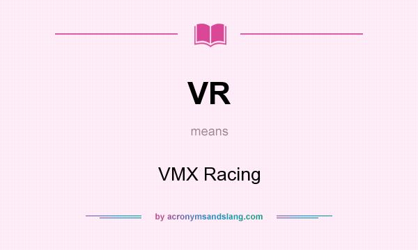 What does VR mean? It stands for VMX Racing