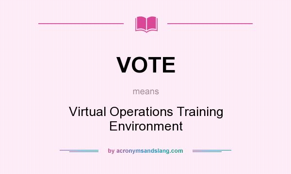 What does VOTE mean? It stands for Virtual Operations Training Environment