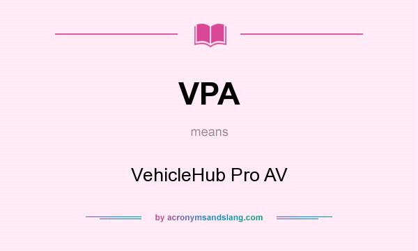 What does VPA mean? It stands for VehicleHub Pro AV