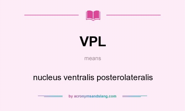 What does VPL mean? It stands for nucleus ventralis posterolateralis