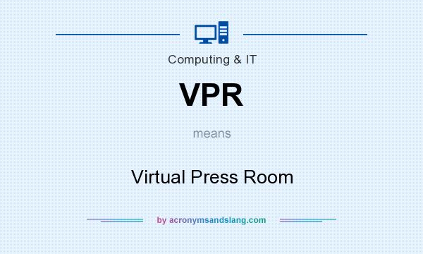 What does VPR mean? It stands for Virtual Press Room