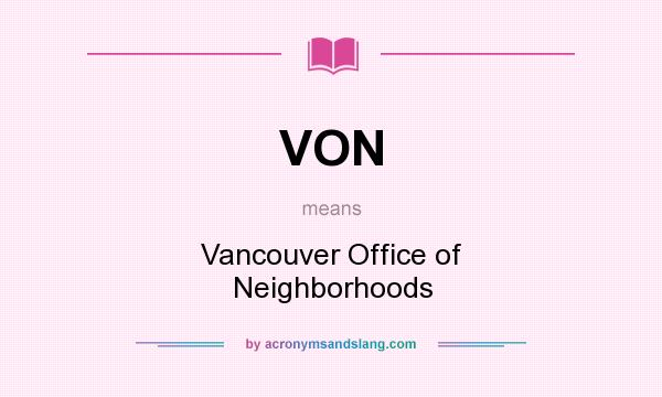 What does VON mean? It stands for Vancouver Office of Neighborhoods