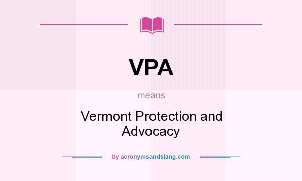 What does VPA mean? It stands for Vermont Protection and Advocacy