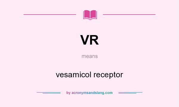 What does VR mean? It stands for vesamicol receptor