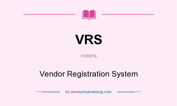 What does VRS mean? It stands for Vendor Registration System
