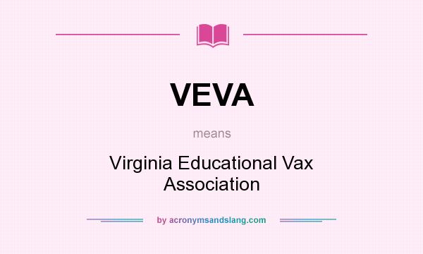 What does VEVA mean? It stands for Virginia Educational Vax Association