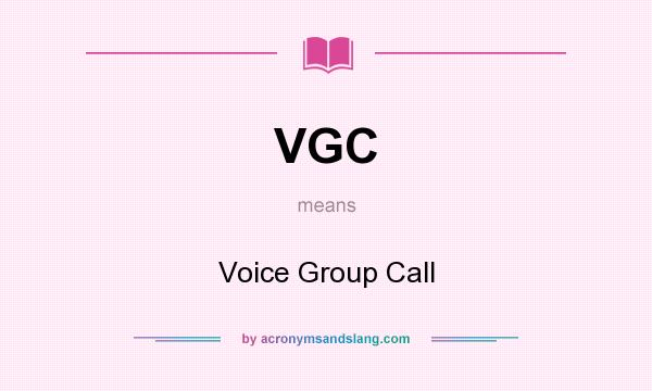 What does VGC mean? It stands for Voice Group Call