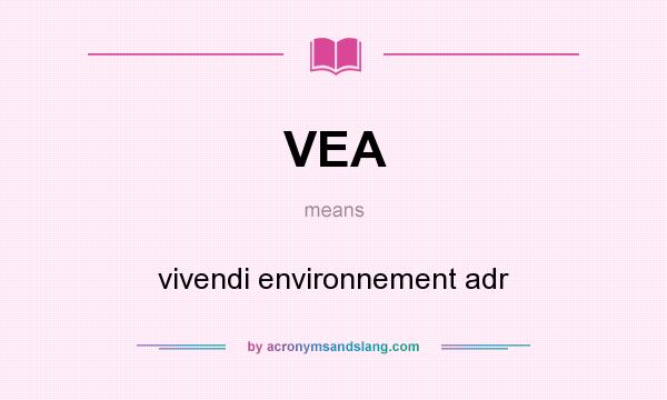 What does VEA mean? It stands for vivendi environnement adr