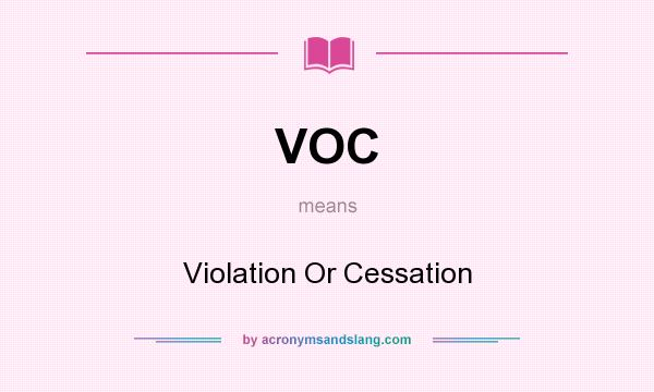 What does VOC mean? It stands for Violation Or Cessation
