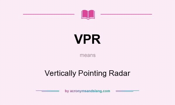 What does VPR mean? It stands for Vertically Pointing Radar