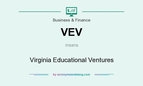 What does VEV mean? It stands for Virginia Educational Ventures