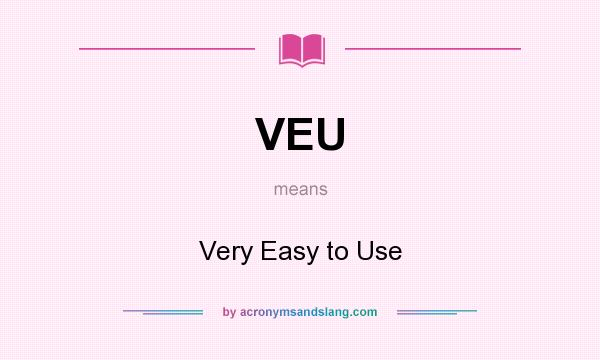 What does VEU mean? It stands for Very Easy to Use