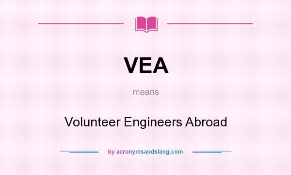 What does VEA mean? It stands for Volunteer Engineers Abroad