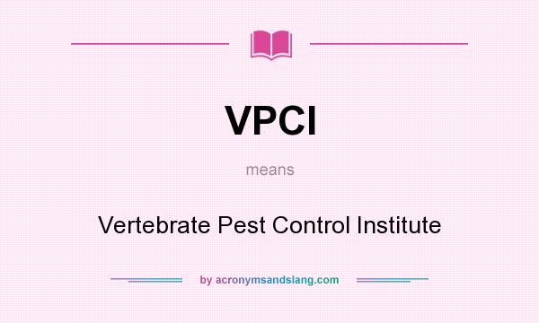 What does VPCI mean? It stands for Vertebrate Pest Control Institute