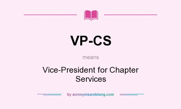 What does VP-CS mean? It stands for Vice-President for Chapter Services
