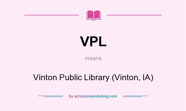 What does VPL mean? It stands for Vinton Public Library (Vinton, IA)