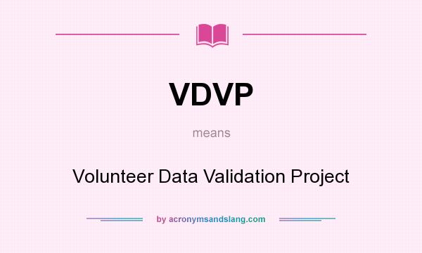 What does VDVP mean? It stands for Volunteer Data Validation Project