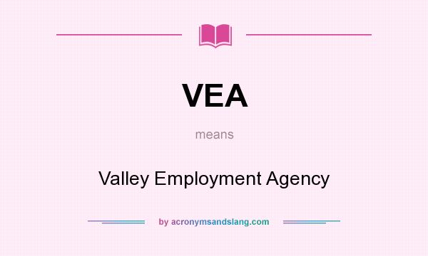 What does VEA mean? It stands for Valley Employment Agency